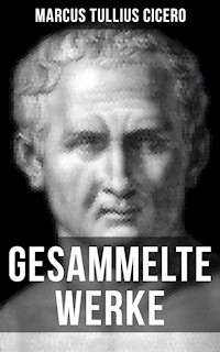 Gesammelte Werke von Cicero - Marcus Tullius Cicero - E-Book