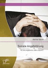 Soziale Angststörung: Ist sie angeboren oder erlernt? - Darina Saust - E-Book
