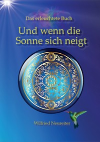Und wenn die Sonne sich neigt... - Wilfried Neureiter - E-Book