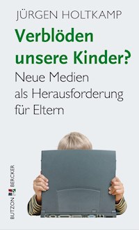 Verblöden unsere Kinder? - Jürgen Holtkamp - E-Book
