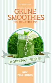 Grüne Smoothies für den Frühling - Kathrin Kalda - E-Book