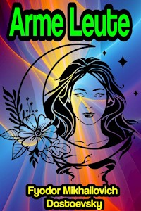 Arme Leute - Fyodor Mikhailovich Dostoevsky - E-Book