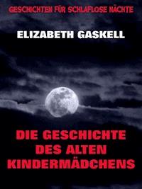 Die Geschichte des alten Kindermädchens - Elizabeth Gaskell - E-Book