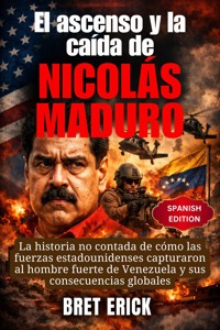 El ascenso y la caída de Nicolás Maduro - Bret Erick - E-Book