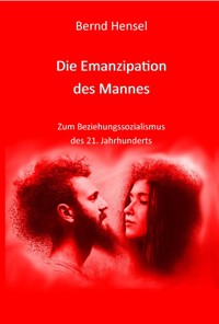Die Emanzipation des Mannes - Bernd Hensel - E-Book