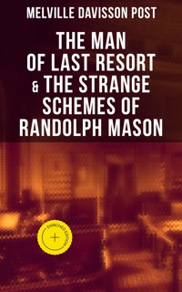 The Man of Last Resort & The Strange Schemes of Randolph Mason - Melville Davisson Post - E-Book