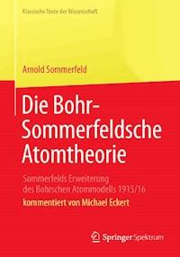 Die Bohr-Sommerfeldsche Atomtheorie - Arnold Sommerfeld - E-Book