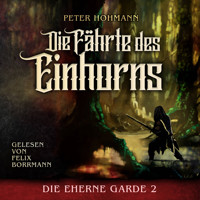 Die Fährte des Einhorns - Die Eherne Garde, Band 2 (ungekürzt) - Peter Hohmann - Hörbuch