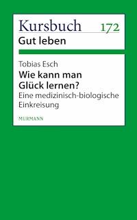 Wie kann man Glück lernen? - Tobias Esch - E-Book