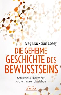 Die geheime Geschichte des Bewusstseins - Meg Blackburn Losey - E-Book
