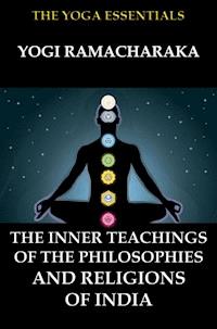 The Inner Teachings Of The Philosophies and Religions of India - Ramacharaka Yogi - E-Book