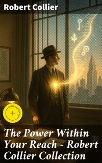 The Power Within Your Reach - Robert Collier Collection - Robert Collier - E-Book