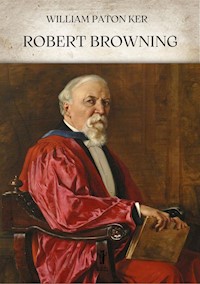 Robert Browning - William Paton Ker - E-Book