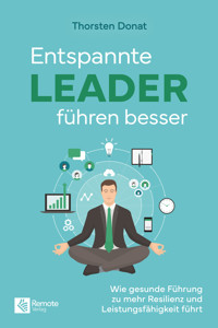 Entspannte Leader führen besser - Thorsten Donat - E-Book
