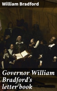 Governor William Bradford's letter book - William Bradford - E-Book