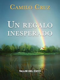 Un regalo inesperado - Dr. Camilo Cruz - E-Book