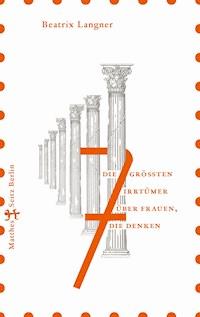 Die 7 größten Irrtümer über Frauen, die denken - Beatrix Langner - E-Book