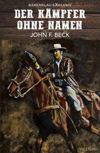 Der Kämpfer ohne Namen - John F. Beck - E-Book