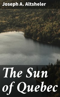 The Sun of Quebec - Joseph A. Altsheler - E-Book