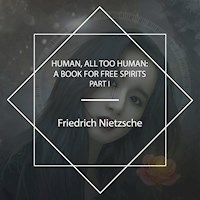 Human, All Too Human: A Book For Free Spirits, Part I - Friedrich Nietzsche - Hörbuch