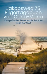 Jakobsweg 75 Pilgertagebuch von Carla-Maria - CM Groß - E-Book