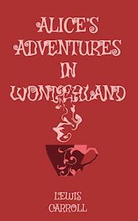Alice's Adventures in Wonderland - Lewis Carroll - E-Book