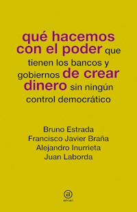 Qué hacemos con el poder de crear dinero - Bruno Estrada - kostenlos E-Book