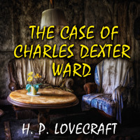 The Case of Charles Dexter Ward - H. P. Lovecraft - Hörbuch