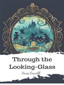 Through the Looking-Glass - Lewis Carroll - E-Book