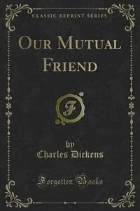 Our Mutual Friend - Charles Dickens. - E-Book