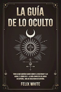La Guía de lo Oculto - Felix White - E-Book