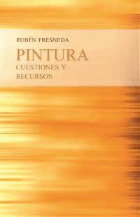 Pintura, cuestiones y Recursos - Rubén Fresneda Romera - E-Book