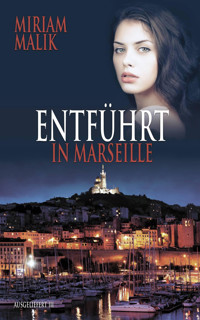 Entführt in Marseille - Miriam Malik - E-Book