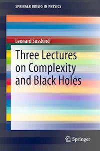 Three Lectures on Complexity and Black Holes - Leonard Susskind - E-Book