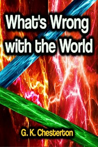 What's Wrong With The World - G. K. Chesterton - E-Book