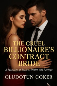 The Cruel Billionaire’s Contract Bride - oludotun coker - E-Book