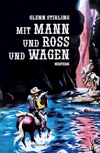 Mit Mann und Ross und Wagen - Glenn Stirling - E-Book