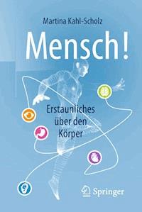 Mensch! Erstaunliches über den Körper - Martina Kahl-Scholz - E-Book