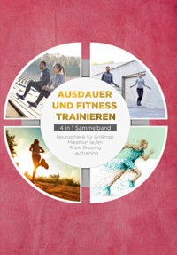 Ausdauer und Fitness trainieren - 4 in 1 Sammelband: Lauftraining | Neuroathletik für Anfänger | Marathon laufen | Rope Skipping - Fabian Wechold - E-Book + Hörbuch