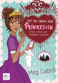 Ich bin dann mal Prinzessin – Chaos, Kekse und königliche Cousinen - Meg Cabot - E-Book