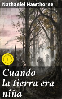 Cuando la tierra era niña - Nathaniel Hawthorne - E-Book