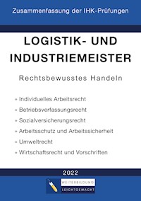 Logistik- und Industriemeister Basisqualifikation - Zusammenfassung der IHK-Prüfungen - Weiterbildung Leichtgemacht - E-Book