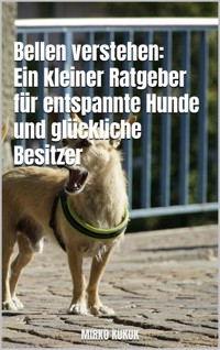 Bellen verstehen: Ein kleiner Ratgeber für entspannte Hunde und glückliche Besitzer - Mirko Kukuk - E-Book