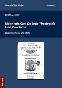 Melchioris Cani De Locis Theologicis Libri Duodecim - Boris Hogenmüller - E-Book