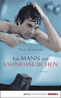 Ein Mann mit Sahnehäubchen - Nina Kresswitz - E-Book