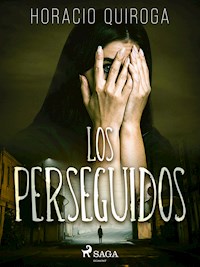 Los perseguidos - Horacio Quiroga - E-Book