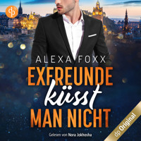 Exfreunde küsst man nicht (Ungekürzt) - Alexa Foxx - Hörbuch