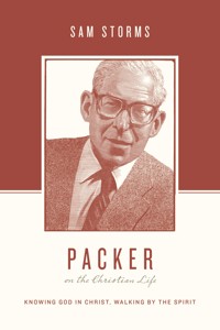 Packer on the Christian Life - Sam Storms - E-Book