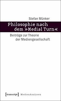 Philosophie nach dem »Medial Turn« - Stefan Münker - kostenlos E-Book