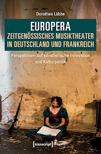 Europera. Zeitgenössisches Musiktheater in Deutschland und Frankreich - Dorothea Lübbe - E-Book
